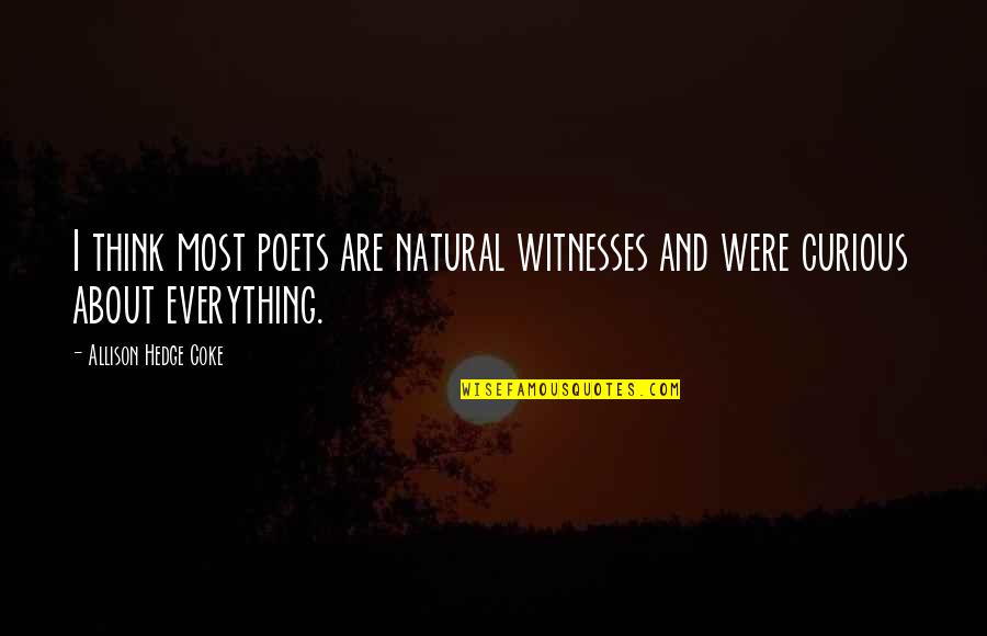 Coke Quotes By Allison Hedge Coke: I think most poets are natural witnesses and