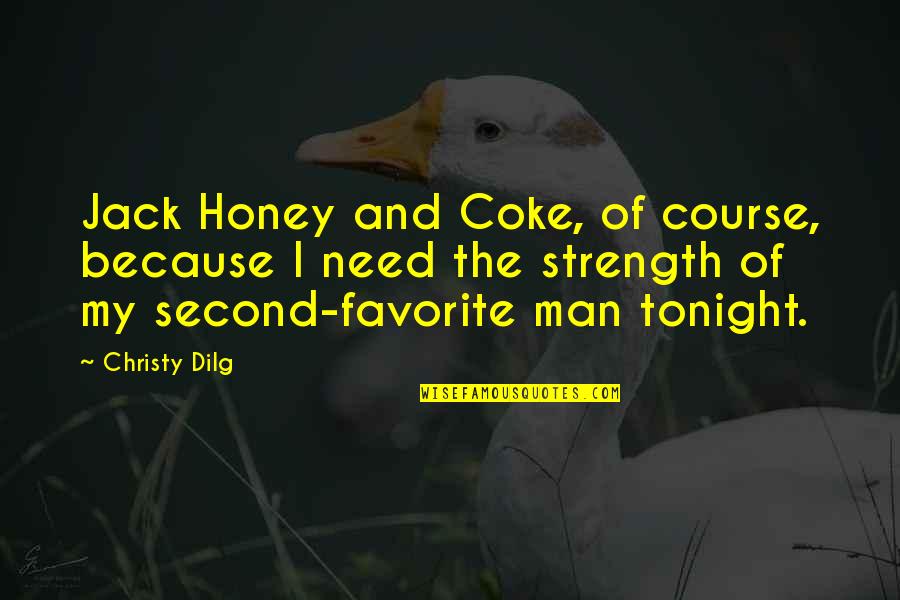 Coke Quotes By Christy Dilg: Jack Honey and Coke, of course, because I