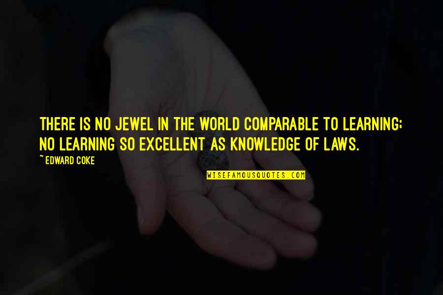 Coke Quotes By Edward Coke: There is no jewel in the world comparable