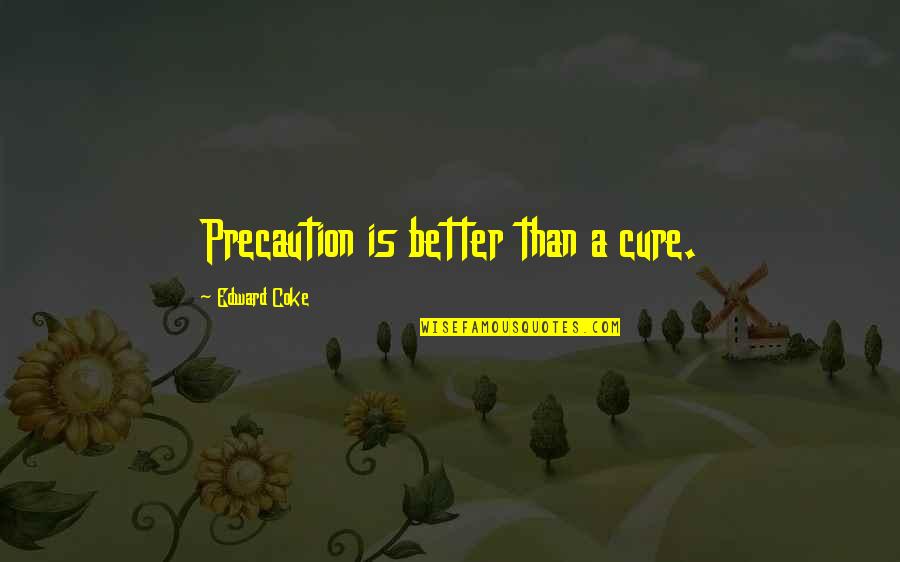 Coke Quotes By Edward Coke: Precaution is better than a cure.