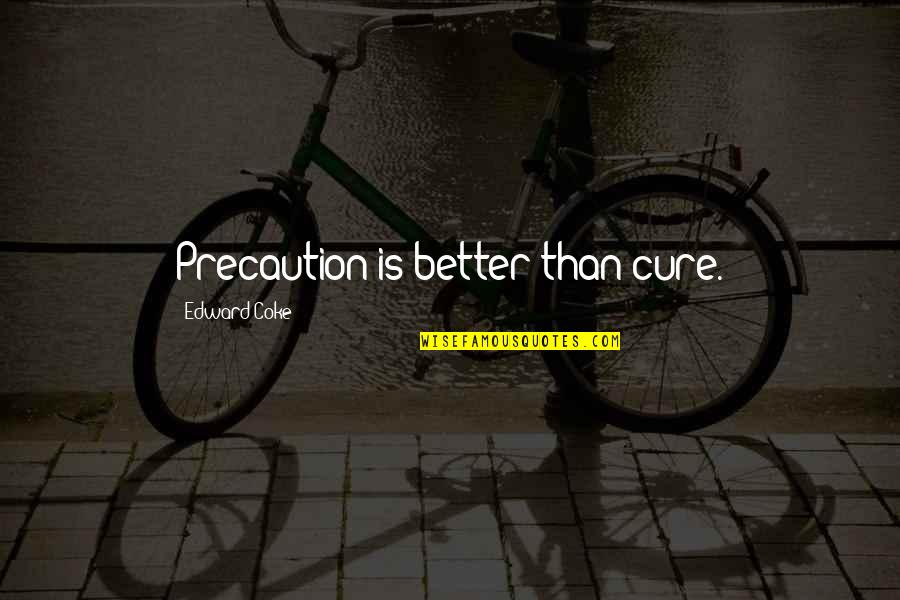 Coke Quotes By Edward Coke: Precaution is better than cure.