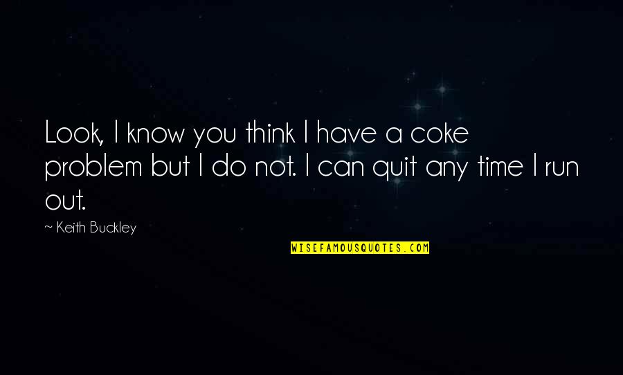 Coke Quotes By Keith Buckley: Look, I know you think I have a