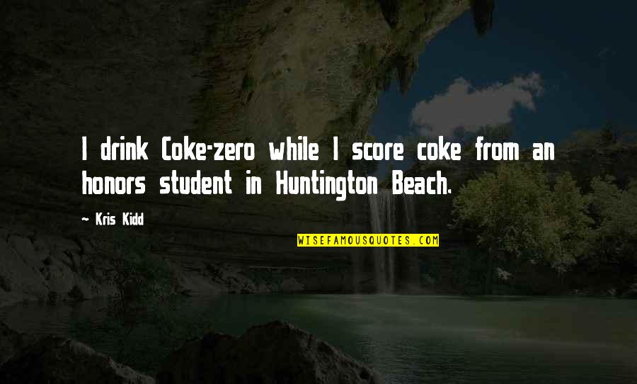 Coke Quotes By Kris Kidd: I drink Coke-zero while I score coke from