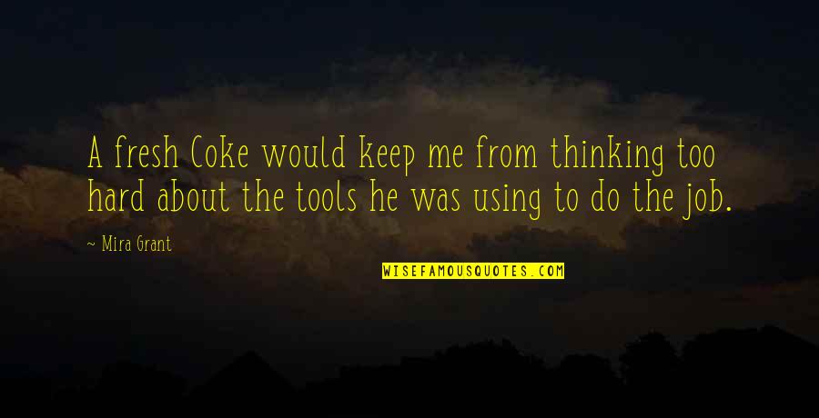 Coke Quotes By Mira Grant: A fresh Coke would keep me from thinking