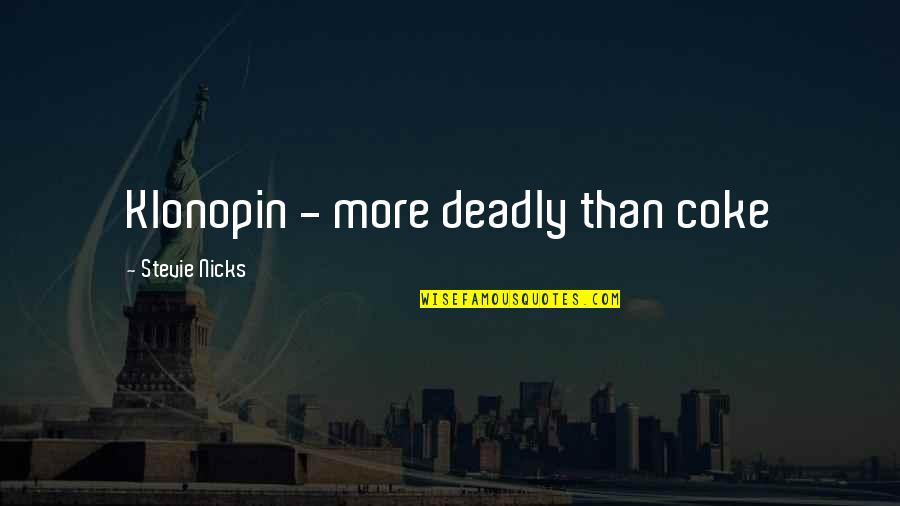 Coke Quotes By Stevie Nicks: Klonopin - more deadly than coke