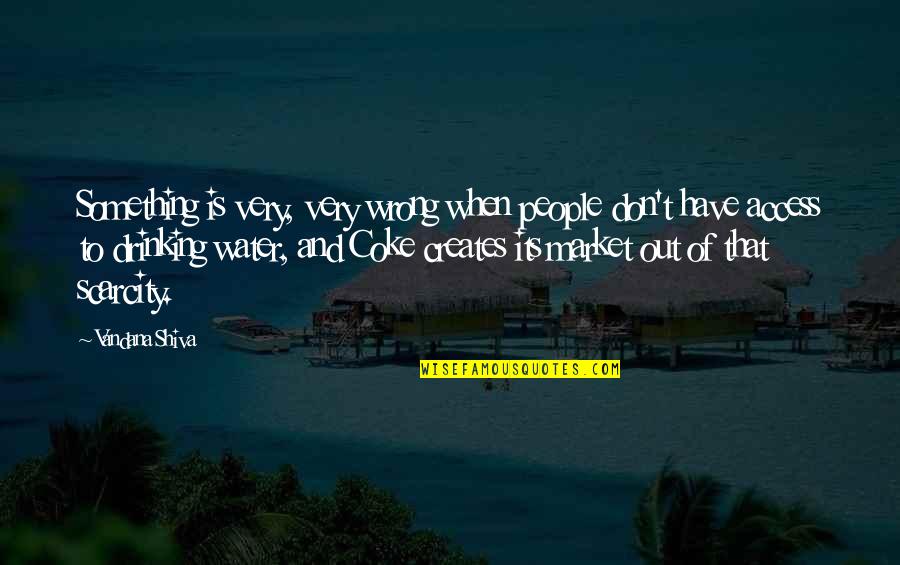 Coke Quotes By Vandana Shiva: Something is very, very wrong when people don't