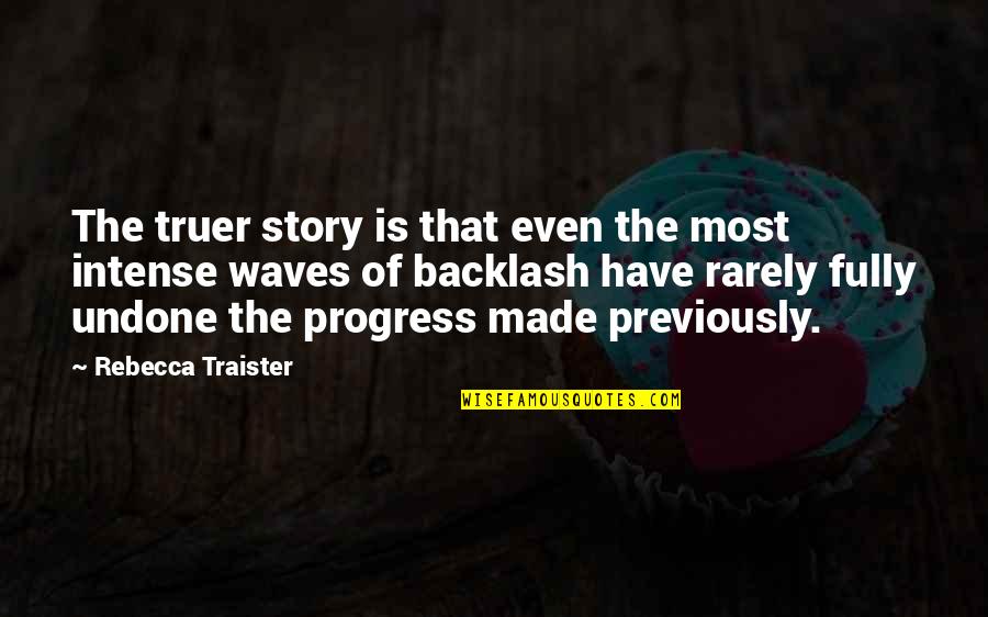 Coke Quotes Quotes By Rebecca Traister: The truer story is that even the most Coke Quotes Quotes By Rebecca Traister: The truer story is that even the most