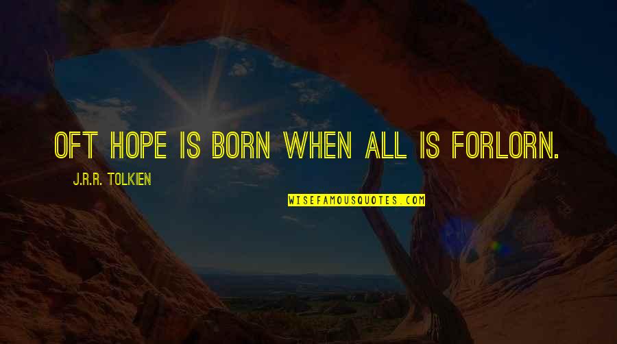 Coked Out Of His Mind Quotes By J.R.R. Tolkien: Oft hope is born when all is forlorn. Coked Out Of His Mind Quotes By J.R.R. Tolkien: Oft hope is born when all is forlorn.