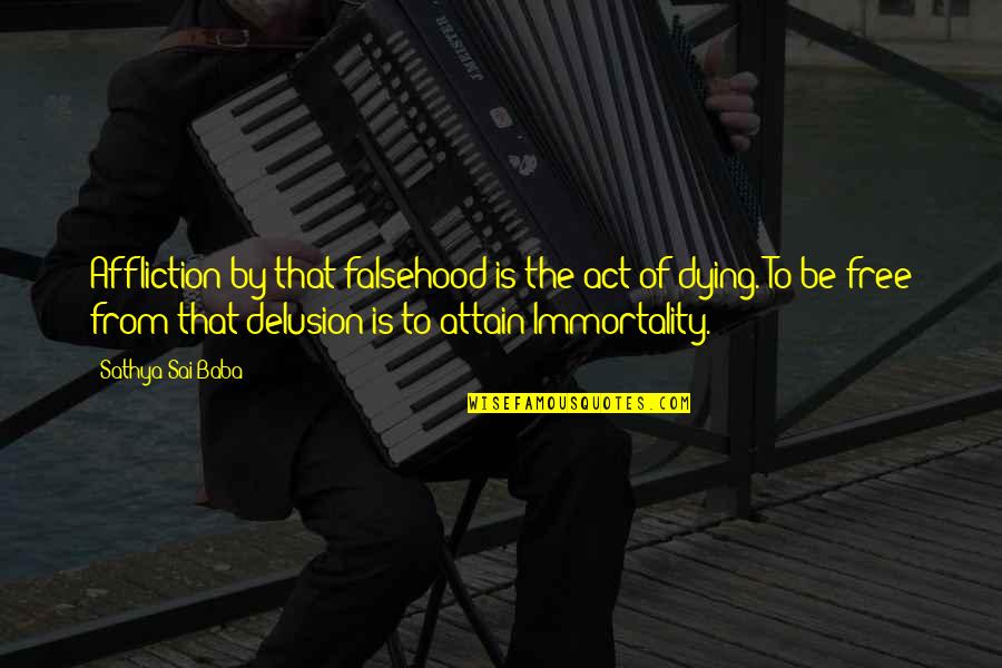 Cokey The Clown Quotes By Sathya Sai Baba: Affliction by that falsehood is the act of Cokey The Clown Quotes By Sathya Sai Baba: Affliction by that falsehood is the act of