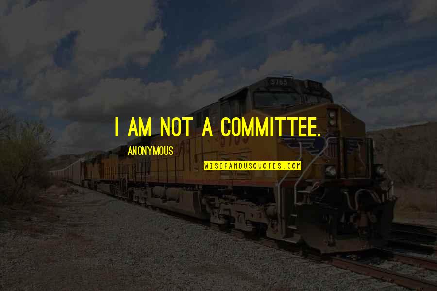 Coki Quotes By Anonymous: I am NOT a committee.