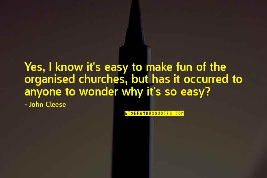 Coki Quotes By John Cleese: Yes, I know it's easy to make fun