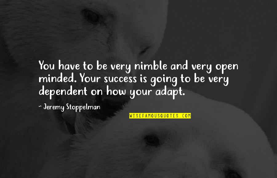 Cokie Quotes By Jeremy Stoppelman: You have to be very nimble and very Cokie Quotes By Jeremy Stoppelman: You have to be very nimble and very