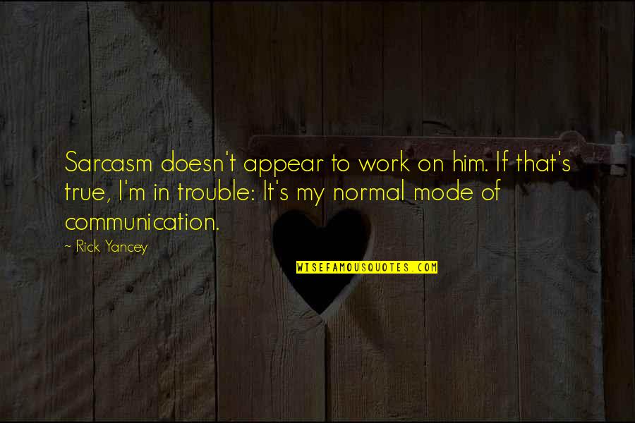 Cokie Quotes By Rick Yancey: Sarcasm doesn't appear to work on him. If Cokie Quotes By Rick Yancey: Sarcasm doesn't appear to work on him. If