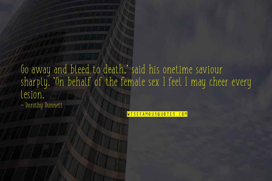 Cokley In Quotes By Dorothy Dunnett: Go away and bleed to death,' said his Cokley In Quotes By Dorothy Dunnett: Go away and bleed to death,' said his