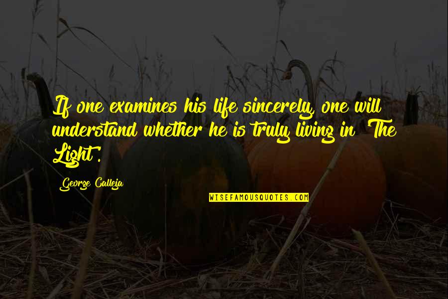 Cokley In Quotes By George Calleja: If one examines his life sincerely, one will Cokley In Quotes By George Calleja: If one examines his life sincerely, one will