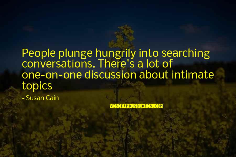 Cokley In Quotes By Susan Cain: People plunge hungrily into searching conversations. There's a Cokley In Quotes By Susan Cain: People plunge hungrily into searching conversations. There's a