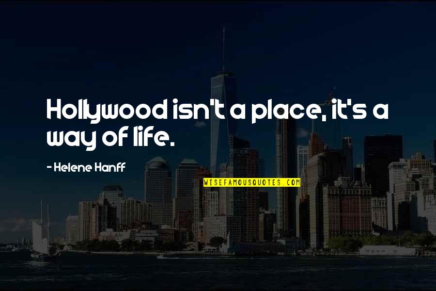Cokoliki Quotes By Helene Hanff: Hollywood isn't a place, it's a way of Cokoliki Quotes By Helene Hanff: Hollywood isn't a place, it's a way of