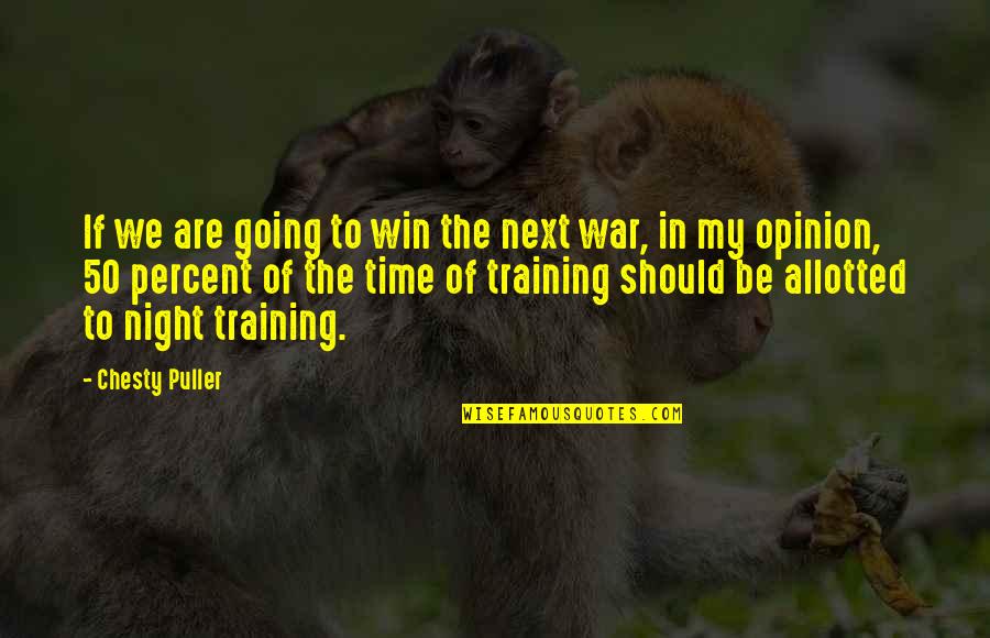 Col. Chesty Puller Quotes By Chesty Puller: If we are going to win the next