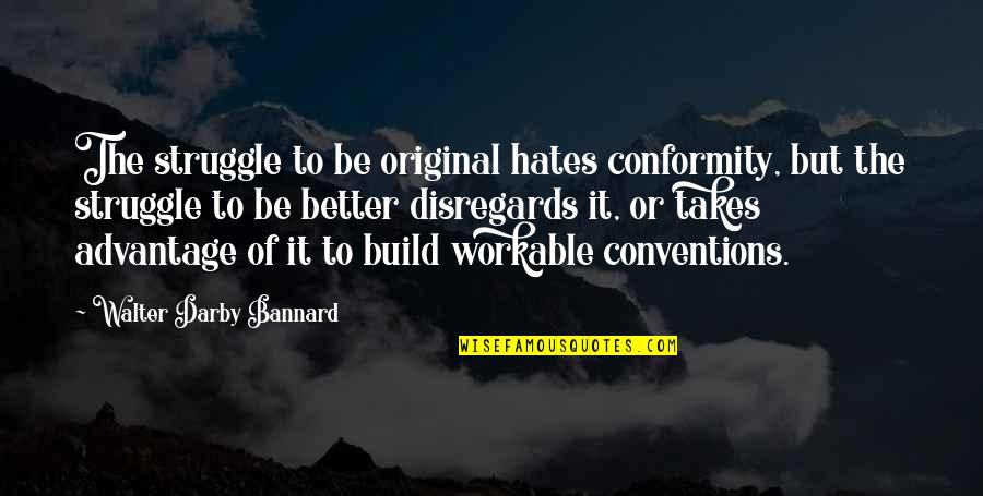 Col. Darby Quotes By Walter Darby Bannard: The struggle to be original hates conformity, but