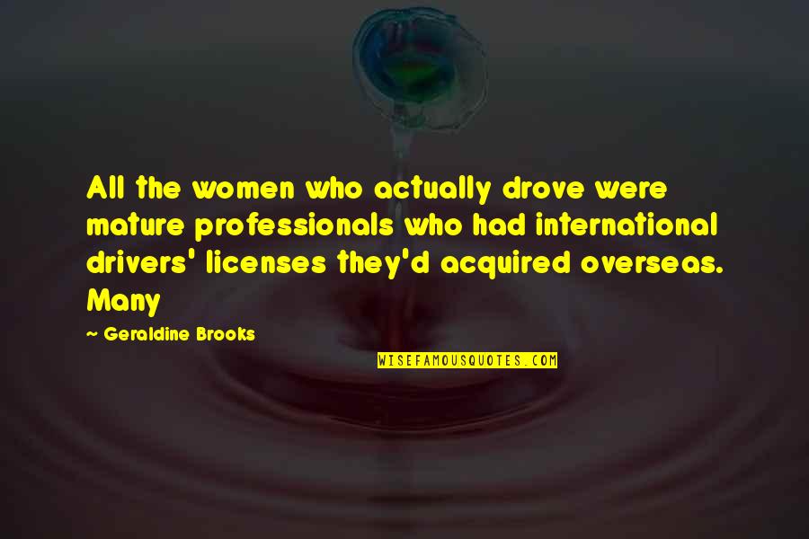 Col H Stinkmeaner Quotes By Geraldine Brooks: All the women who actually drove were mature