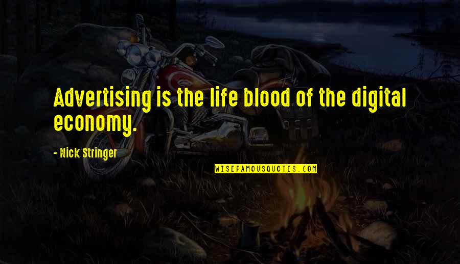 Col Stringer Quotes By Nick Stringer: Advertising is the life blood of the digital