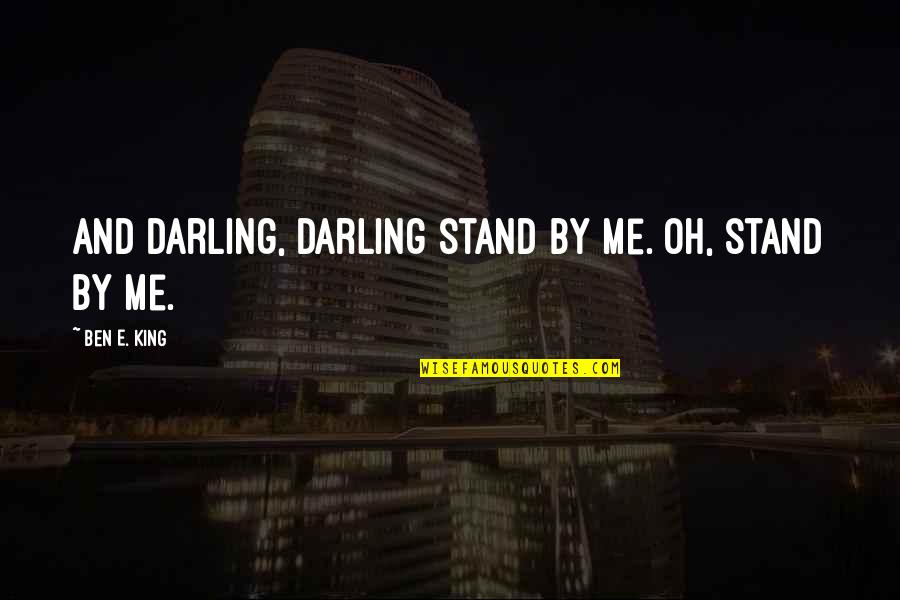 Cola Di Rienzo Quotes By Ben E. King: And darling, darling stand by me. Oh, stand