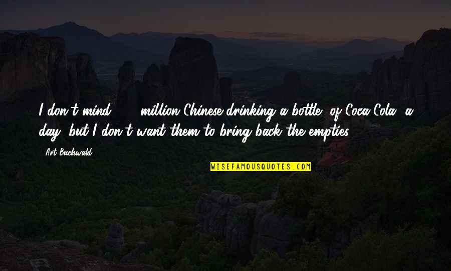 Cola Quotes By Art Buchwald: I don't mind 800 million Chinese drinking a