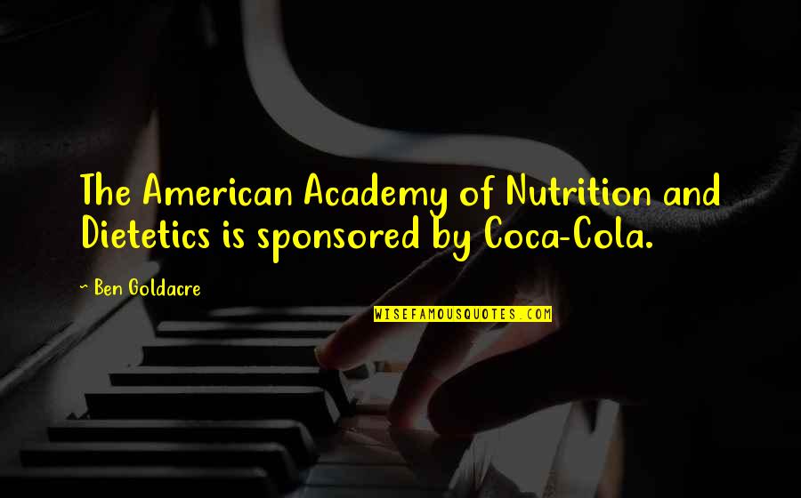 Cola Quotes By Ben Goldacre: The American Academy of Nutrition and Dietetics is
