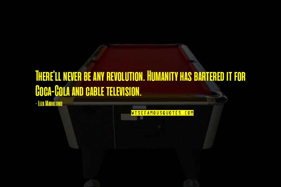 Cola Quotes By Liza Marklund: There'll never be any revolution. Humanity has bartered