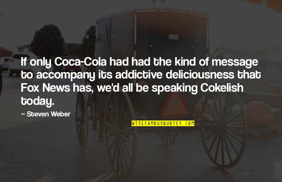 Cola Quotes By Steven Weber: If only Coca-Cola had had the kind of