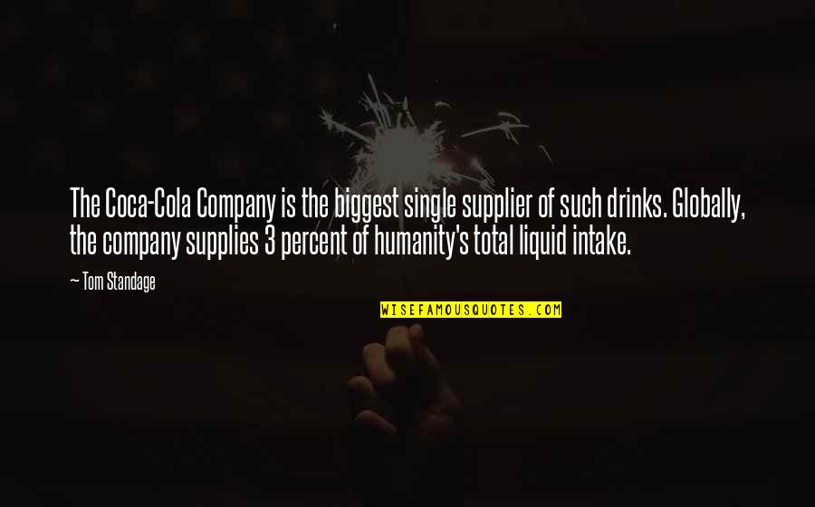 Cola Quotes By Tom Standage: The Coca-Cola Company is the biggest single supplier