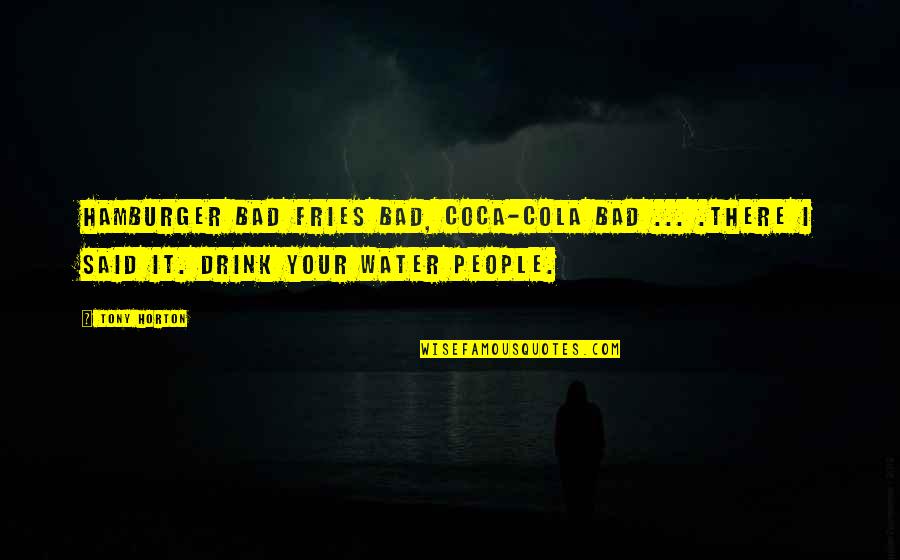 Cola Quotes By Tony Horton: Hamburger bad fries bad, coca-cola bad ... .There