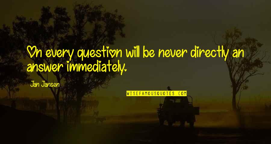 Colaba Junction Quotes By Jan Jansen: On every question will be never directly an