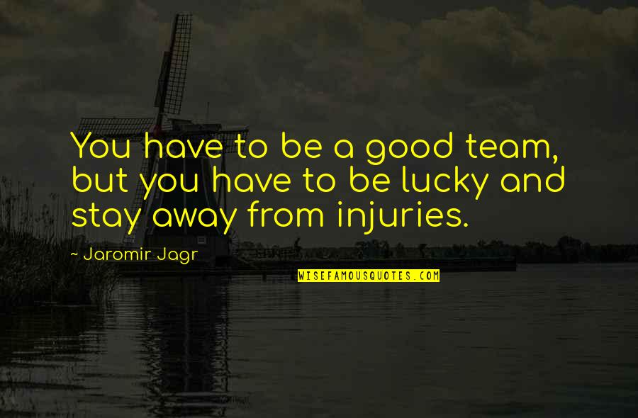 Colaba Junction Quotes By Jaromir Jagr: You have to be a good team, but