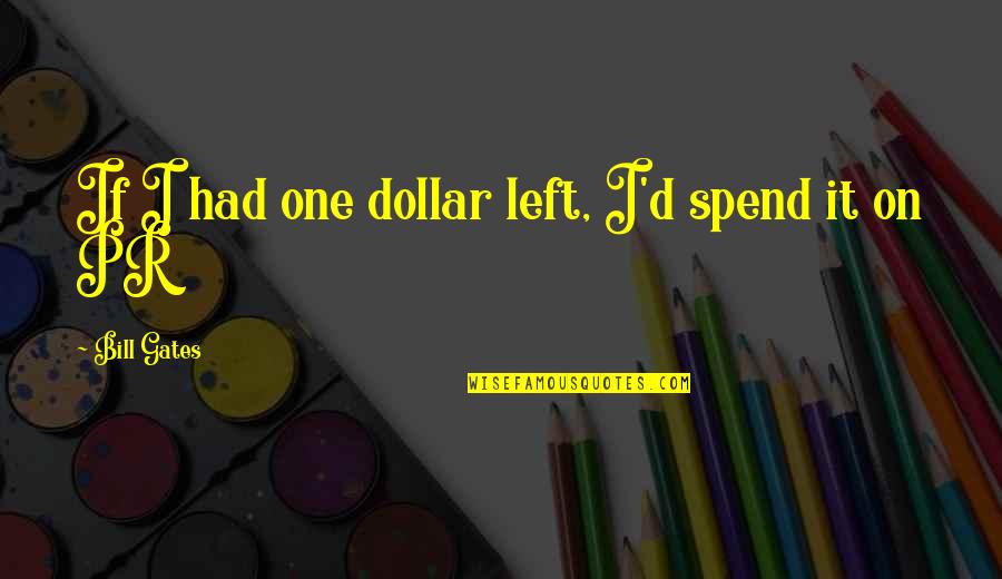 Colaba Sanniya Quotes By Bill Gates: If I had one dollar left, I'd spend