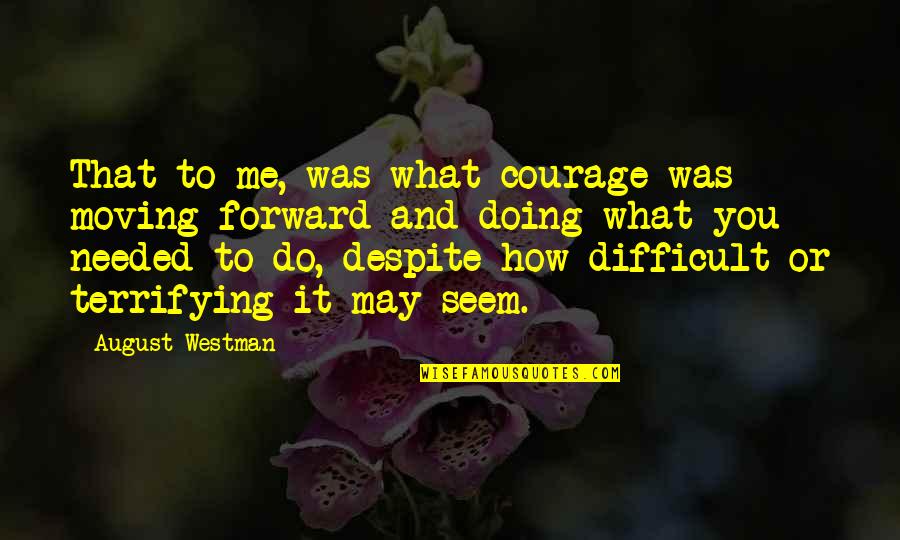 Colaboradores Consorseguros Quotes By August Westman: That to me, was what courage was -