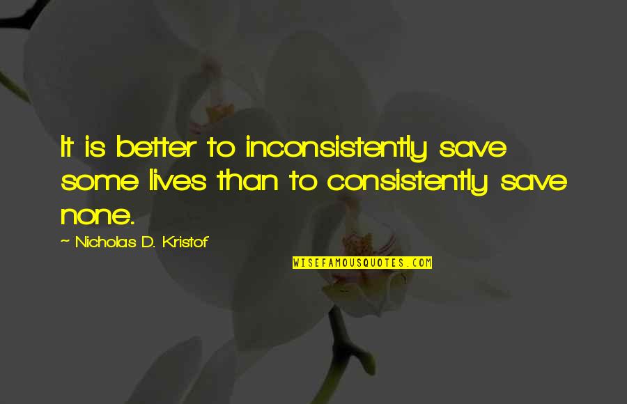 Colaborar Conjugation Quotes By Nicholas D. Kristof: It is better to inconsistently save some lives