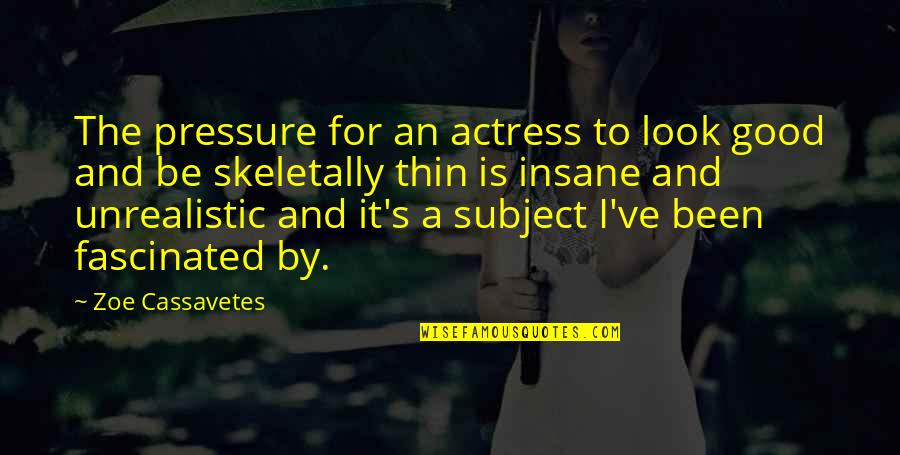 Colaborar Conjugation Quotes By Zoe Cassavetes: The pressure for an actress to look good