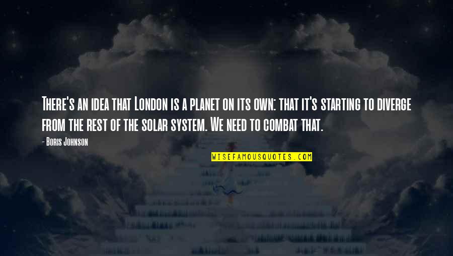 Colaborar Sinonimo Quotes By Boris Johnson: There's an idea that London is a planet