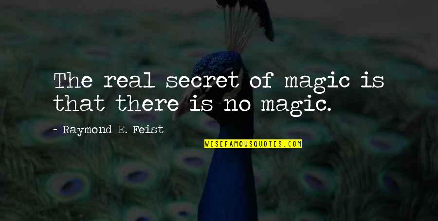 Colaborar Sinonimo Quotes By Raymond E. Feist: The real secret of magic is that there