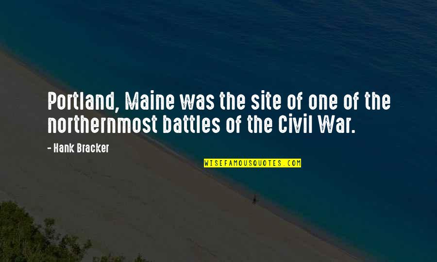 Colaborer Quotes By Hank Bracker: Portland, Maine was the site of one of