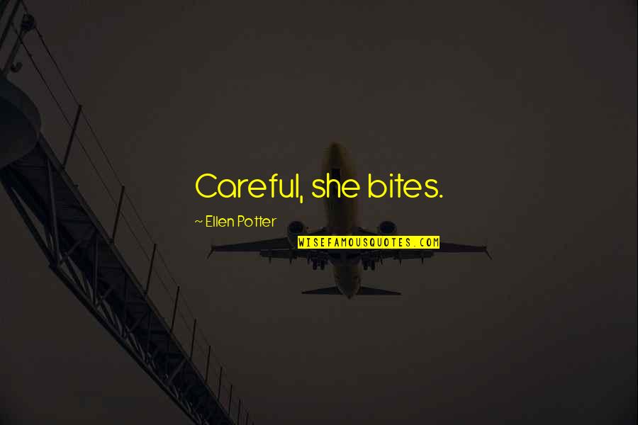 Colabraro Italy Quotes By Ellen Potter: Careful, she bites. Colabraro Italy Quotes By Ellen Potter: Careful, she bites.