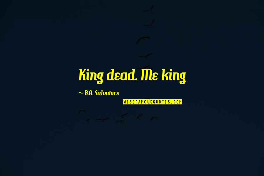 Colachis And Strohm Quotes By R.A. Salvatore: King dead. Me king