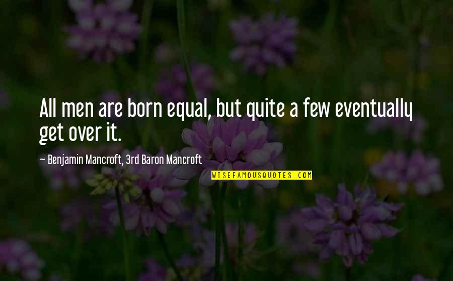Colaco Tech Quotes By Benjamin Mancroft, 3rd Baron Mancroft: All men are born equal, but quite a