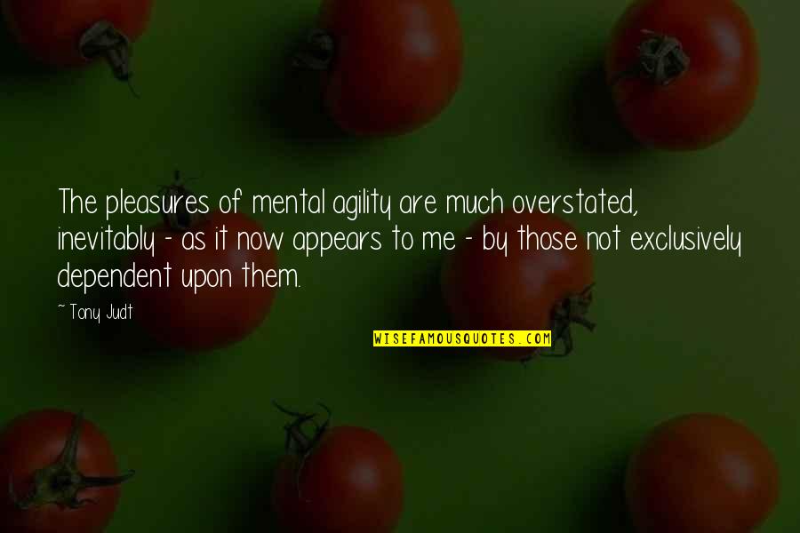 Coladonato Cpa Quotes By Tony Judt: The pleasures of mental agility are much overstated, Coladonato Cpa Quotes By Tony Judt: The pleasures of mental agility are much overstated,