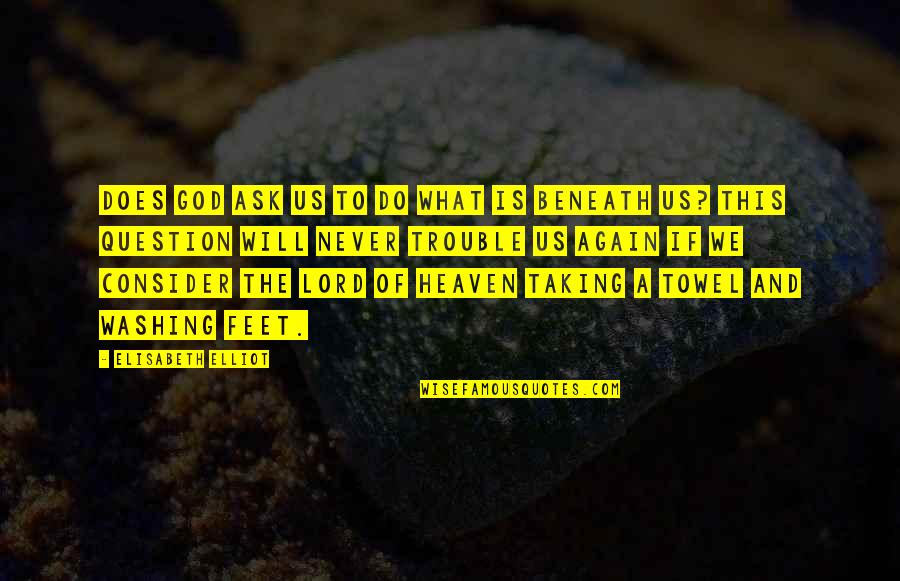 Colados De Castillos Quotes By Elisabeth Elliot: Does God ask us to do what is Colados De Castillos Quotes By Elisabeth Elliot: Does God ask us to do what is