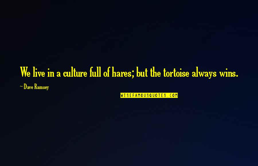 Colagen Quotes By Dave Ramsey: We live in a culture full of hares;