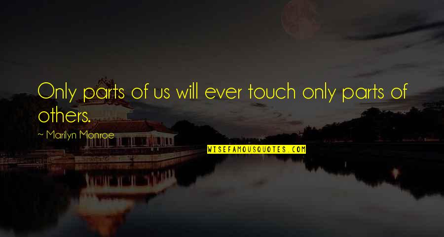 Colagen Quotes By Marilyn Monroe: Only parts of us will ever touch only