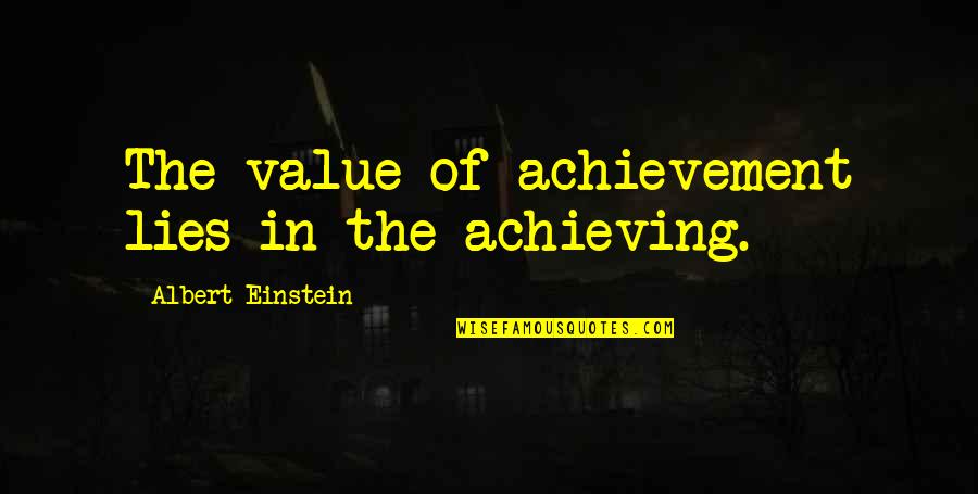 Colagiovanni Johnston Quotes By Albert Einstein: The value of achievement lies in the achieving. Colagiovanni Johnston Quotes By Albert Einstein: The value of achievement lies in the achieving.