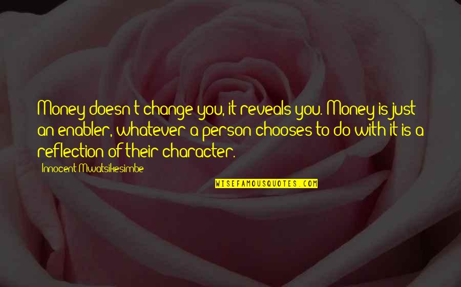 Colagiovanni Johnston Quotes By Innocent Mwatsikesimbe: Money doesn't change you, it reveals you. Money Colagiovanni Johnston Quotes By Innocent Mwatsikesimbe: Money doesn't change you, it reveals you. Money